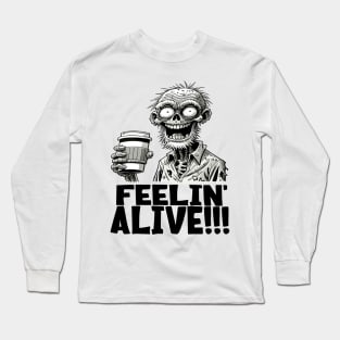 Feelin' Alive! Coffee lover zombie Long Sleeve T-Shirt